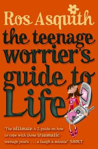The Teenage Worrier's Guide to Life