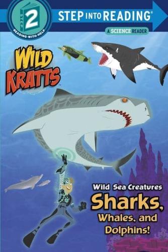 Wild Sea Creatures: Sharks, Whales and Dolphins! (Wild Kratts). Step Into Reading(R)(Step 2)