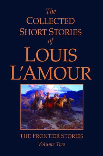 Collected Short Stories of Louis L'Amour, Volume II: The Frontier Stories