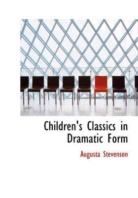 Children's Classics in Dramatic Form (Large Print Edition)