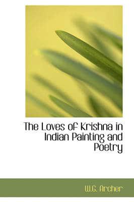 The Loves of Krishna in Indian Painting and Poetry