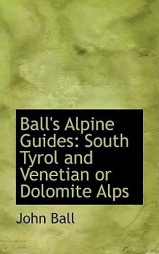 Ball's Alpine Guides: South Tyrol and Venetian or Dolomite Alps