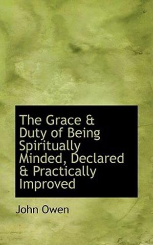 The Grace a Duty of Being Spiritually Minded, Declared a Practically Improved