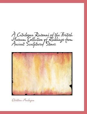 A Catalogue Raisonne of the British Museum Collection of Rubbings from Ancient Sculptured Stones