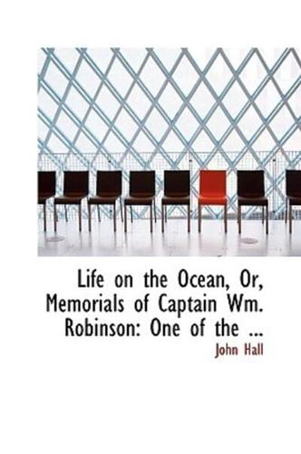 Life on the Ocean, Or, Memorials of Captain Wm. Robinson: One of the ...