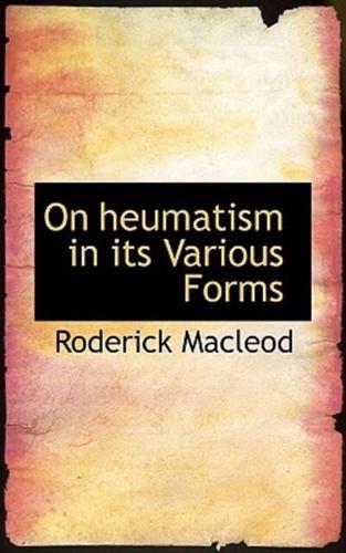 On heumatism in its Various Forms