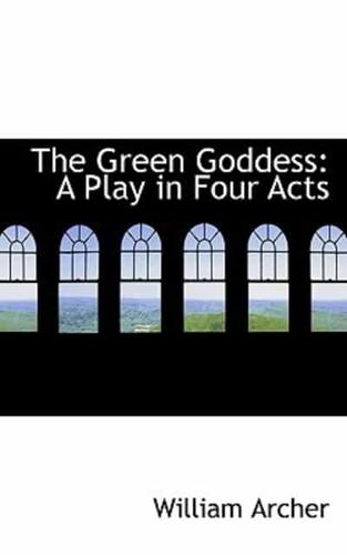 The Green Goddess: A Play in Four Acts