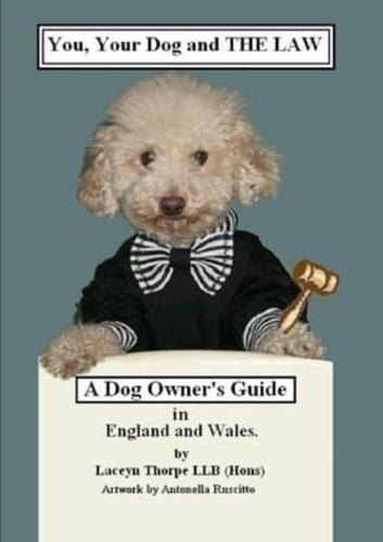 You, Your Dog and the Law. A Dog Owners Guide in England and Wales