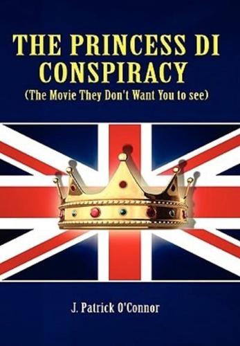 The Princess Di Conspiracy ( the Movie They Don't Want You to See!)