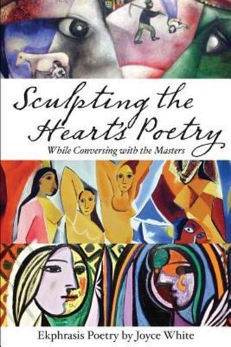 Sculpting the Heart's Poetry - While Conversing with the Masters