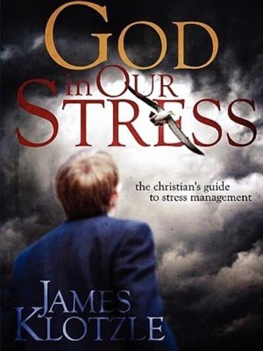 God in Our Stress: The Christian's Guide to Stress Management