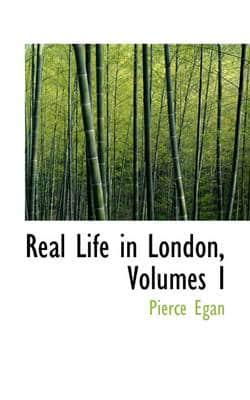 Real Life in London, Volumes I