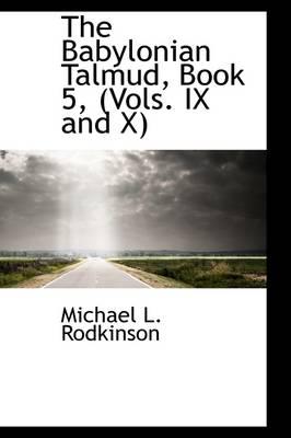 The Babylonian Talmud, Book 5, (Vols. IX and X)