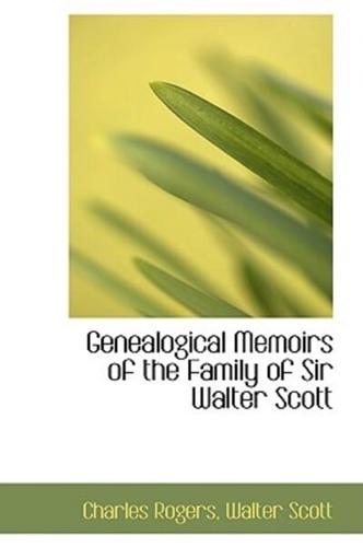 Genealogical Memoirs of the Family of Sir Walter Scott