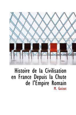 Histoire De La Civilisation En France Depuis La Chute De L'Empire Romain