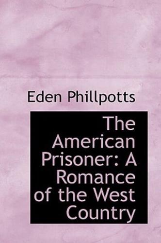 The American Prisoner: A Romance of the West Country
