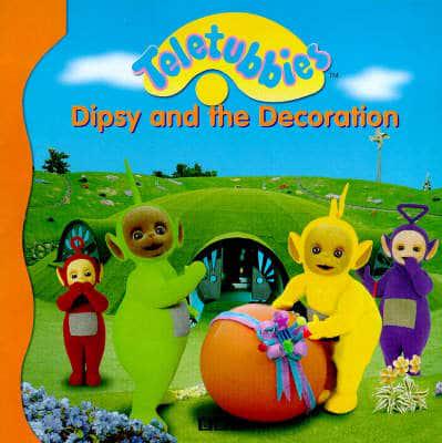 Dipsy and the Decoration