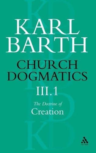 Church Dogmatics the Doctrine of Creation, Volume 3, Part 1: The Work of Creation