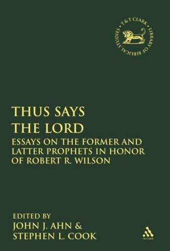 Thus Says the Lord: Essays on the Former and Latter Prophets in Honor of Robert R. Wilson