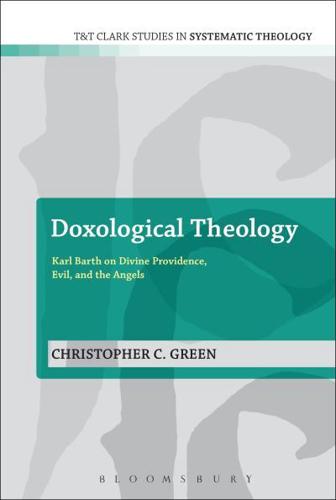 Doxological Theology: Karl Barth on Divine Providence, Evil, and the Angels