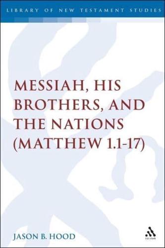 The Messiah, His Brothers, and the Nations: (Matthew 1.1-17)