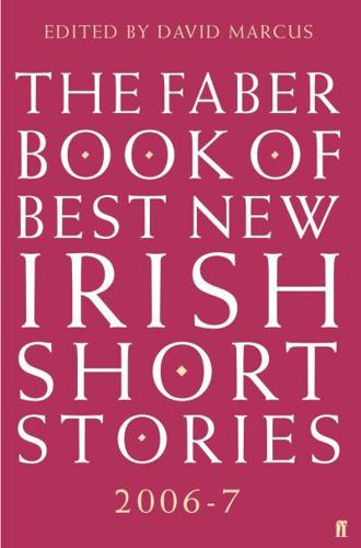 The Faber Book of Best New Irish Short Stories 2006-7