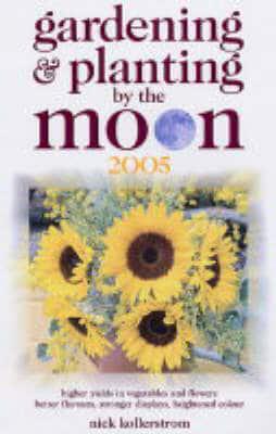 Gardening & Planting by the Moon 2005