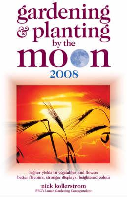 Gardening & Planting by the Moon 2008