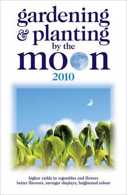 Gardening & Planting by the Moon 2010