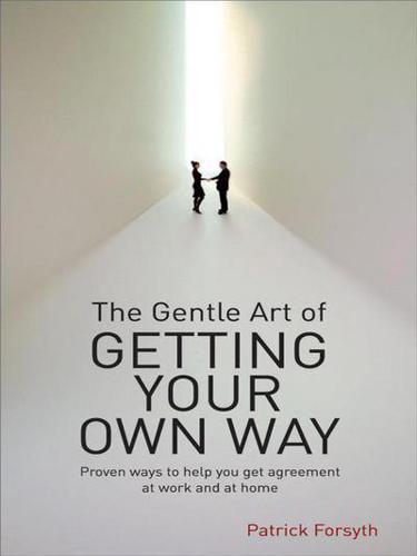 The gentle art of getting your own way