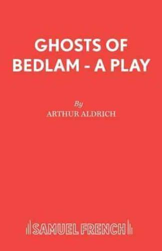 Ghosts of Bedlam - A Play