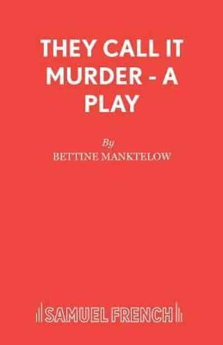 They Call it Murder - A Play