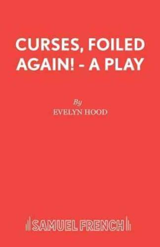 Curses, Foiled Again! - A Play