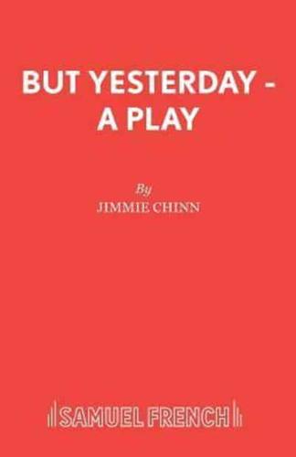 But Yesterday - A Play
