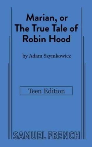 Marian, or The True Tale of Robin Hood: Teen Edition