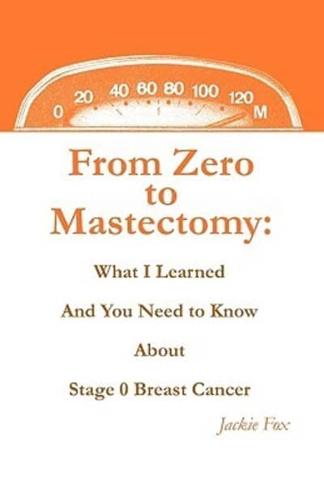 From Zero to Mastectomy: What I Learned and You Need to Know about Stage 0 Breast Cancer