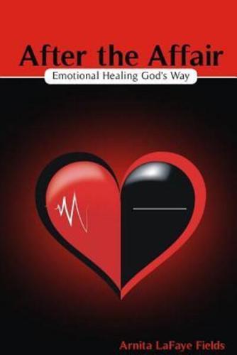 After the Affair: Emotional Healing God's Way