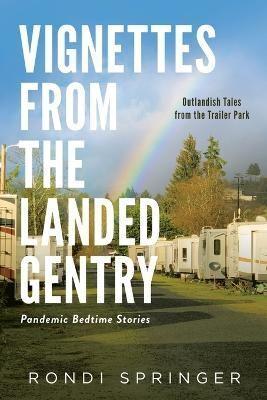 Vignettes from the Landed Gentry - Outlandish Tales from the Trailer Park