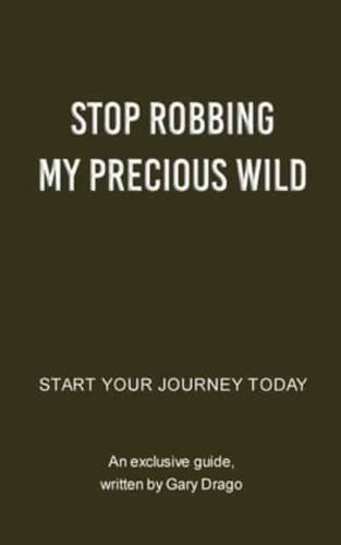 Stop Robbing My Precious Wild