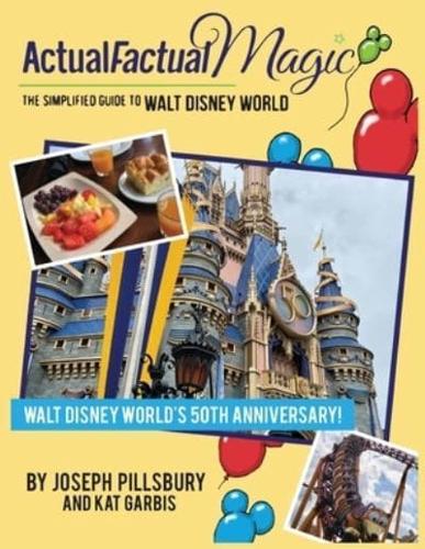 Actual Factual Magic: The Simplified Guide to Walt Disney World