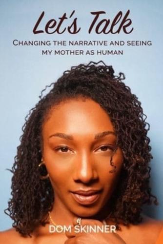 Let's Talk: Changing the Narrative and Seeing My Mother as Human