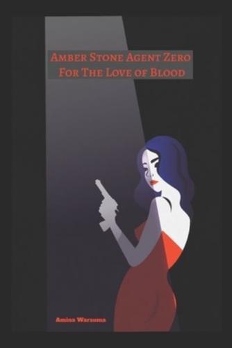 Amber Stone Agent Zero:  For The Love of Blood