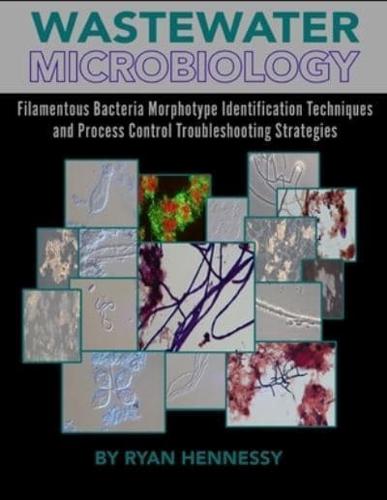 Wastewater Microbiology, Filamentous Bacteria Morphotype Identification Techniques, and Process Control Troubleshooting Strategies