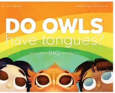 Do Owls Have Tongues? And Other Big Questions