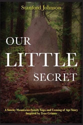 Our LITTLE Secret: A Smoky Mountains Family Saga and Coming of Age Story Inspired by True Crimes