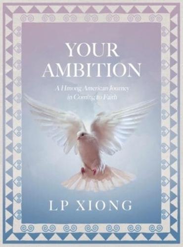 Your Ambition: A Hmong American Journey in Coming to Faith