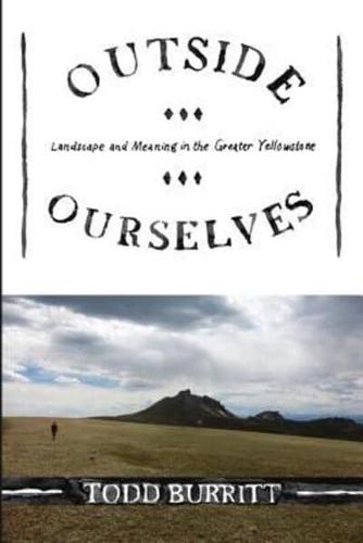Outside Ourselves: Landscape and Meaning in the Greater Yellowstone
