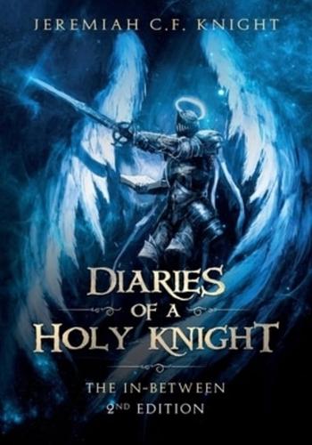 Diaries of a Holy Knight~The In Between: Second Edition
