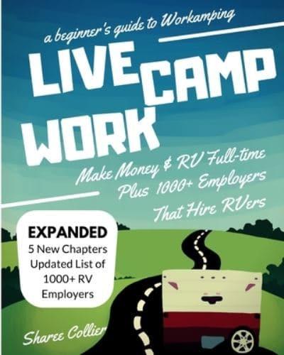 A Beginners Guide to Workamping: How to Make Money While Living in an RV &amp; Travel Full-time, Plus 1000+ Employers Who Hire RVers