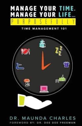 Manage Your Time, Manage Your Life...Purposefully